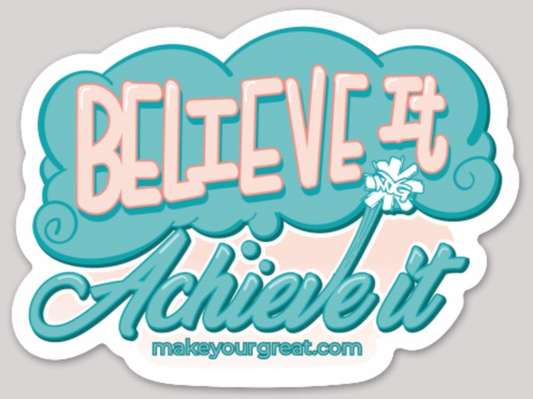 BELIEVE IT ~ ACHIEVE IT